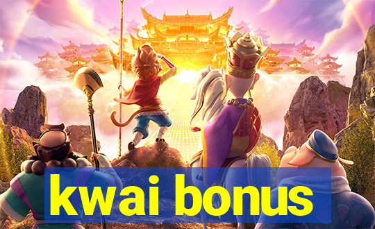 kwai bonus